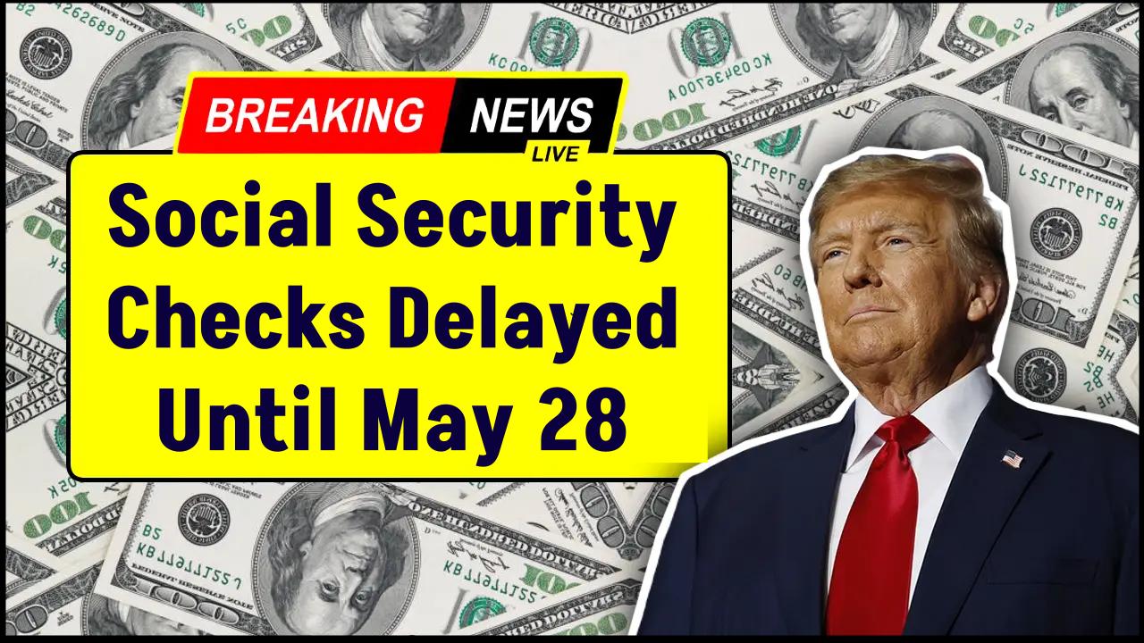 No Social Security Until May 28 for These Birthdays – Check If You’re Affected!