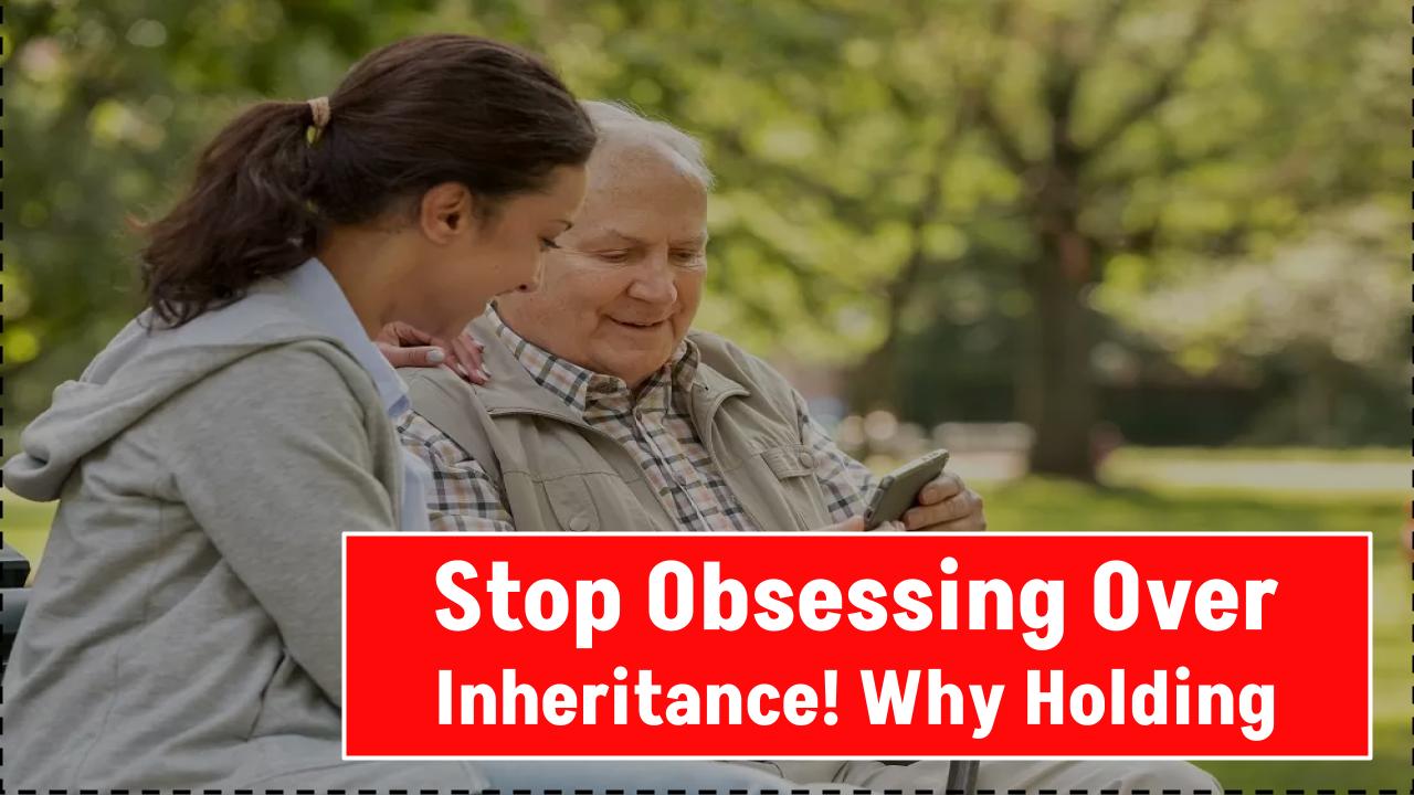 Retirees, Stop Obsessing Over Inheritance—Why Holding Onto Wealth Could Be Hurting You