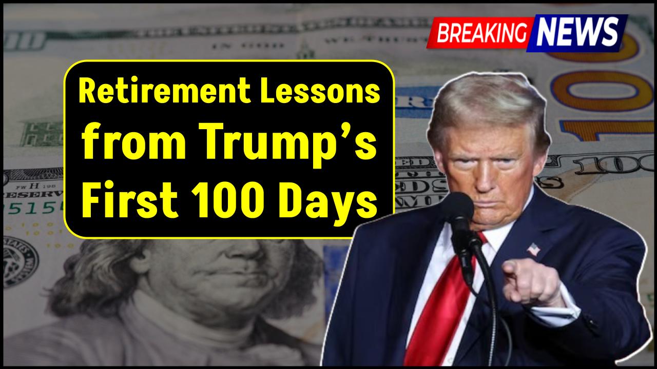 Retirement Lessons from Trump’s First 100 Days – Why Staying the Course Paid Off Big