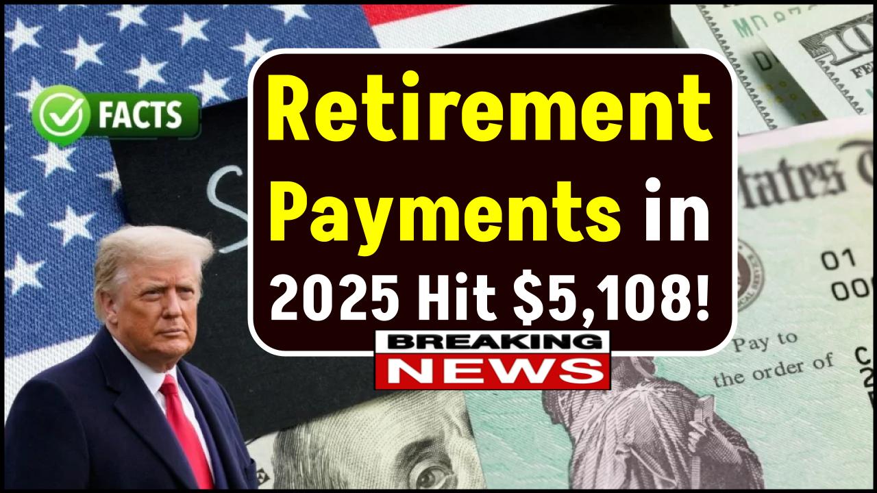 Retirement Payments in 2025 Hit $5,108 – Check If You’re Getting $2,831, $4,018, or More