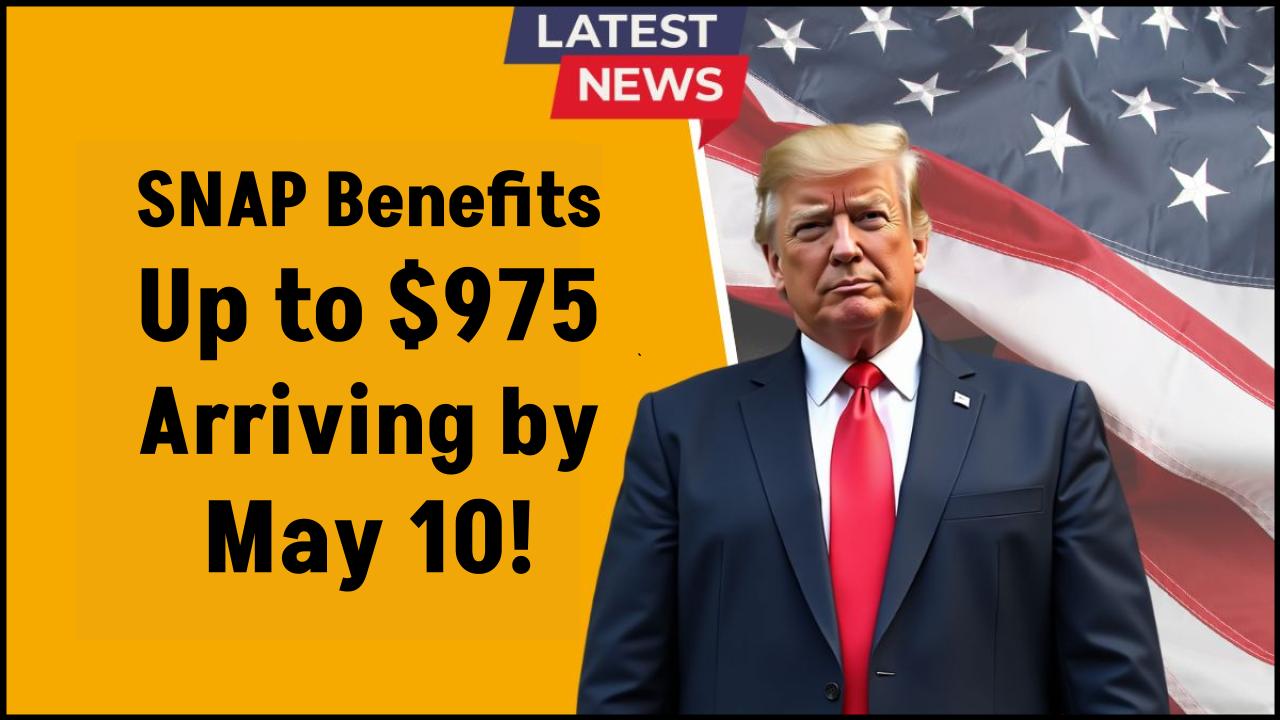 SNAP Benefits Up to $975 Being Distributed by May 10 – Check Eligibility Criteria by State!