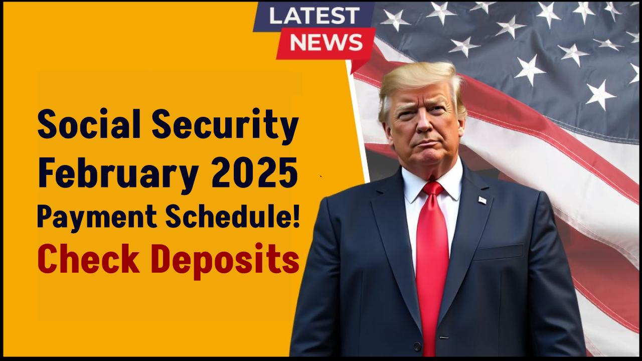 Social Security February 2025 Payment Schedule: Exact Dates for SSA, SSDI, SSI & VA Deposits