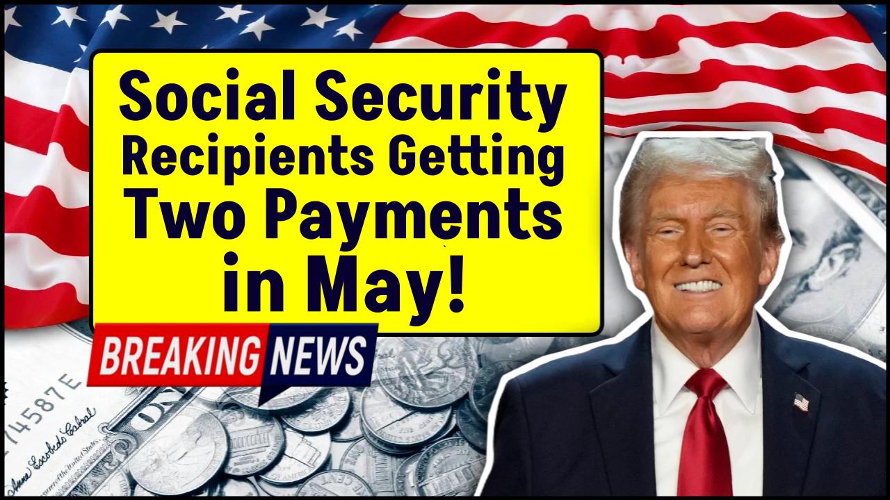 Why Some Social Security Recipients Are Getting Two Payments in May—Are You One of Them?