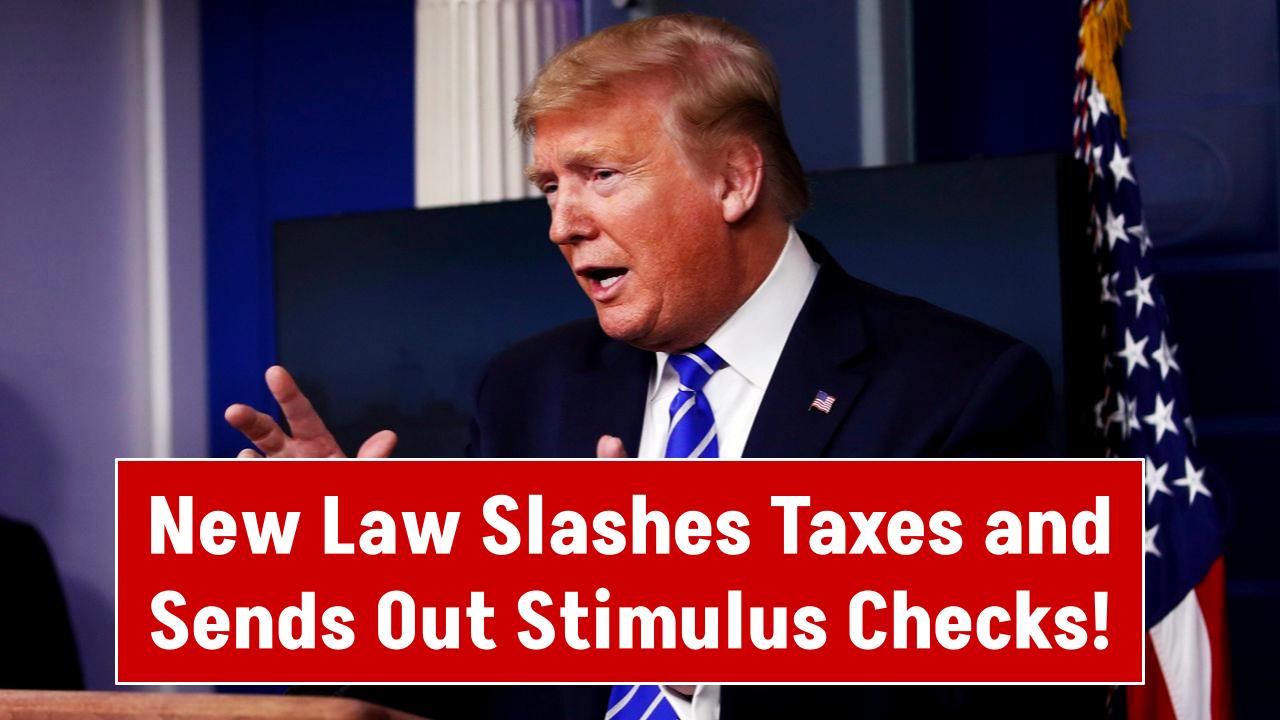 New Law Slashes Taxes and Sends Out Stimulus Checks – See If Your Family Gets Paid
